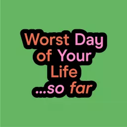 Worst Day of Your Life ... So Far!