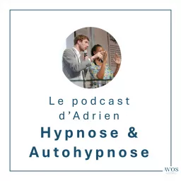 Le podcast d'Adrien : hypnose et autohypnose