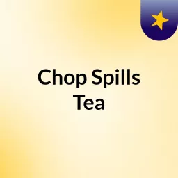 Chop Spills Tea