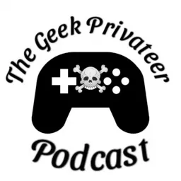 The Geek Privateer Podcast artwork