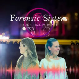 Forensic Sisters - Forensischer Schwestern-Talk | True Crime USA und Deutschland | Wahre Verbrechen