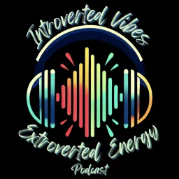 Introverted Vibes Extroverted Energy Podcast artwork