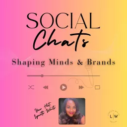 Social Chats: Shaping Minds & Brands Podcast artwork