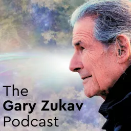 The Gary Zukav Podcast