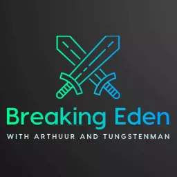 Breaking Eden - With Arthuur and TungstenMan Podcast artwork