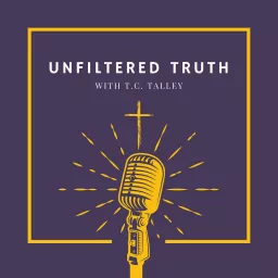 Unfiltered Truth With T.C. Talley