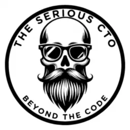 The Serious CTO Podcast: Beyond The Code