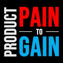 Product Pain to Gain Podcast artwork