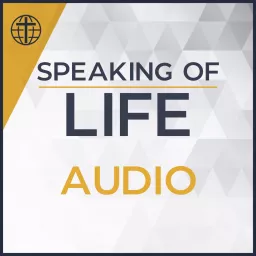 Speaking Of Life - Audio Podcast