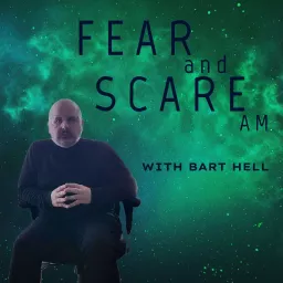 Fear and Scare AM w/ Bart Hell