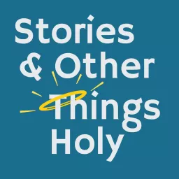 Stories and Other Things Holy Podcast artwork