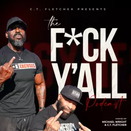 C.T. Fletcher Presents The F*ck Y'all Podcast