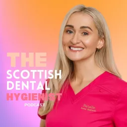 The Scottish Dental Hygienist Podcast with Natalie Wong