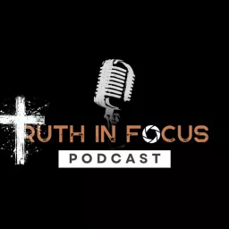 Truth in Focus Podcast artwork