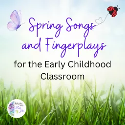 Spring Songs and Fingerplays for the Early Childhood Classroom