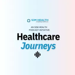 Healthcare Journeys - An S2M Health Podcast artwork