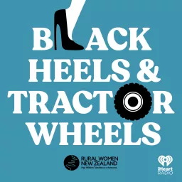 Black Heels and Tractor Wheels - Presented by Rural Women New Zealand Podcast artwork