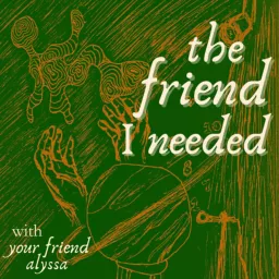 the friend I needed Podcast artwork