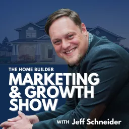 Home Builder Marketing and Growth Show - Real Estate Marketing Ideas and More Podcast artwork