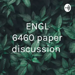 ENGL 6460 paper discussion Podcast artwork