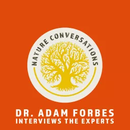 Nature Conversations: Dr. Adam Forbes Interviews the Experts