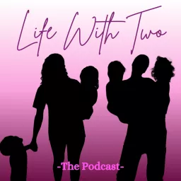 Life With Two - The Podcast