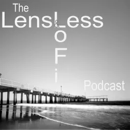 The Lensless and Lo-Fi Podcast