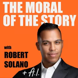 The Moral of the Story with Robert Solano, an audiobook podcast cohosted by Artificial Intelligence artwork