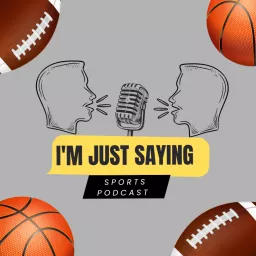 I'm Just Saying Sports Podcast artwork