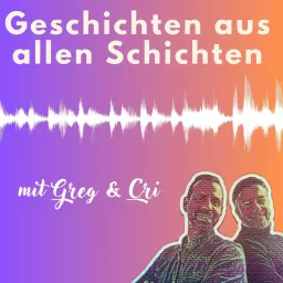 Geschichten aus allen Schichten - mit Greg & Cri