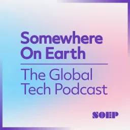 Somewhere on Earth: The Global Tech Podcast artwork