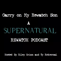 Carry on My Rewatch Son: A Supernatural Rewatch Podcast artwork