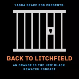 Yadda Space Pod Presents... Back to Litchfield: An Orange is the New Black Rewatch Podcast