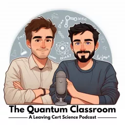 The Quantum Classroom: A Leaving Cert Science Podcast