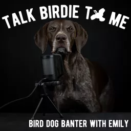 Talk Birdie to Me: Bird Dog Banter with Emily