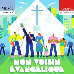 Mon voisin Évangélique - Regards protestants