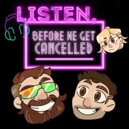 Listen, Before We Get Cancelled Podcast artwork