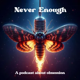 Never Enough: A Podcast About Obsession artwork