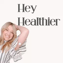 Hey Healthier Podcast artwork