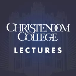 Christendom College Lectures Podcast artwork