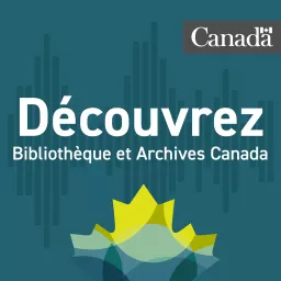 Découvrez Bibliothèque et Archives Canada Podcast artwork