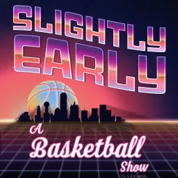 Slightly Early: A Basketball Show