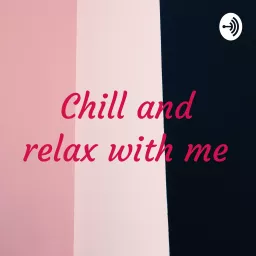 Chill and relax with me