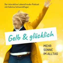 Gelb & Glücklich - Mehr Sonne im Alltag Podcast artwork