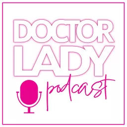 Doctor Lady Podcast