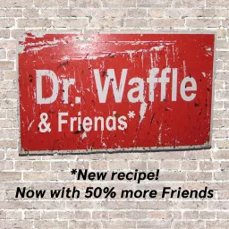 Dr. Waffle & Friends Podcast artwork