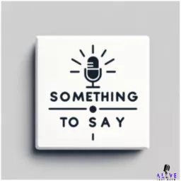 Something To Say Podcast artwork