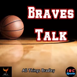 Braves Talk - Bradley Braves Basketball Talk