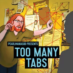 Too Many Tabs with Pearlmania500 Podcast artwork