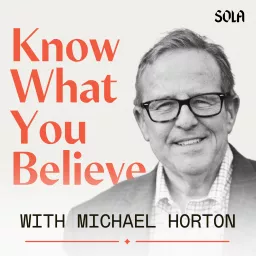 Know What You Believe with Michael Horton